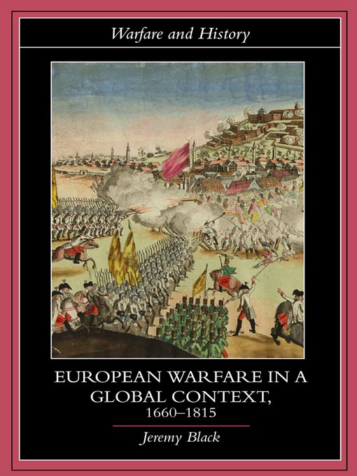 Title details for European Warfare in a Global Context, 1660-1815 by Jeremy Black - Available